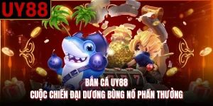 Bắn Cá UY88 - Cuộc Chiến Đại Dương Bùng Nổ Phần Thưởng