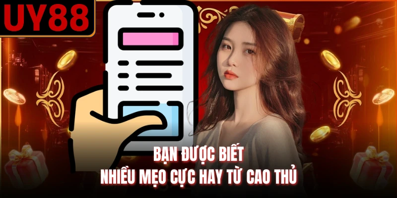 Bạn được biết nhiều mẹo cực hay từ cao thủ
