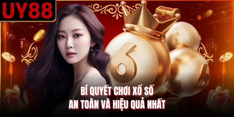 Bí quyết chơi xổ số an toàn và hiệu quả nhất