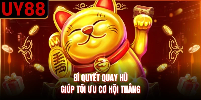 Bí quyết quay hũ giúp tối ưu cơ hội thắng