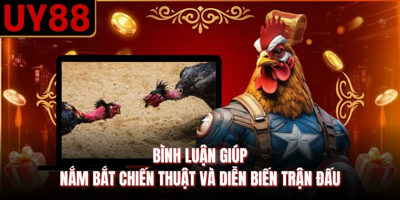 Bình luận giúp nắm bắt chiến thuật và diễn biến trận đấu