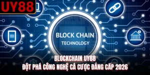 Blockchain UY88 - Đột Phá Công Nghệ Cá Cược Đẳng Cấp 2026