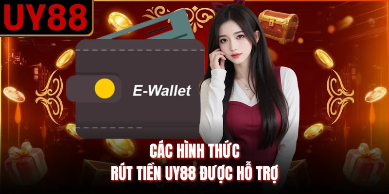 Các hình thức rút tiền UY88 được hỗ trợ