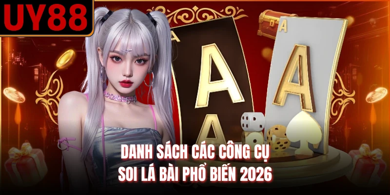 Danh sách các công cụ soi lá bài phổ biến 2026