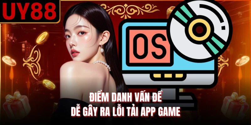Điểm danh vấn đề dễ game ra lỗi tải app game