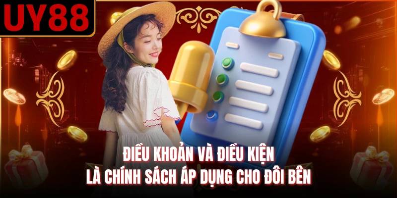 Điều khoản và điều kiện là chính sách áp dụng cho đôi bên