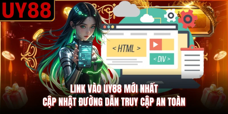 Link Vào UY88 Mới Nhất - Cập Nhật Đường Dẫn Truy Cập An Toàn