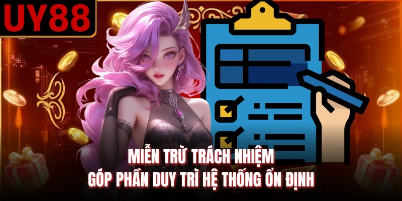 Miễn trừ trách nhiệm góp phần duy trì hệ thống ổn định