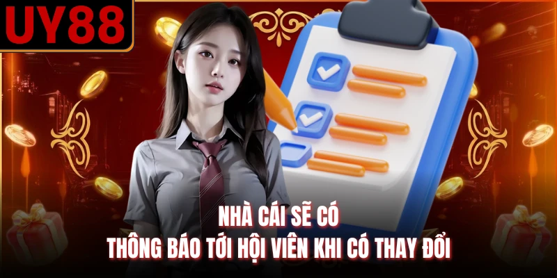 Nhà cái sẽ có thông báo tới hội viên khi có thay đổi