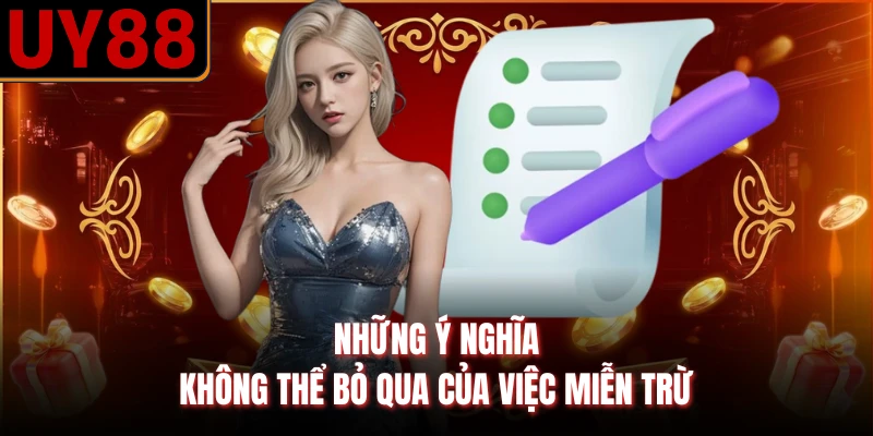 Những ý nghĩa không thể bỏ qua của việc miễn trừ