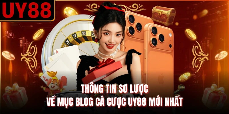Thông tin sơ lược về mục blog cá cược UY88 mới nhát