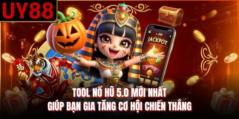 Tool Nổ Hũ 5.0 Mới Nhất Giúp Bạn Gia Tăng Cơ Hội Chiến Thắng