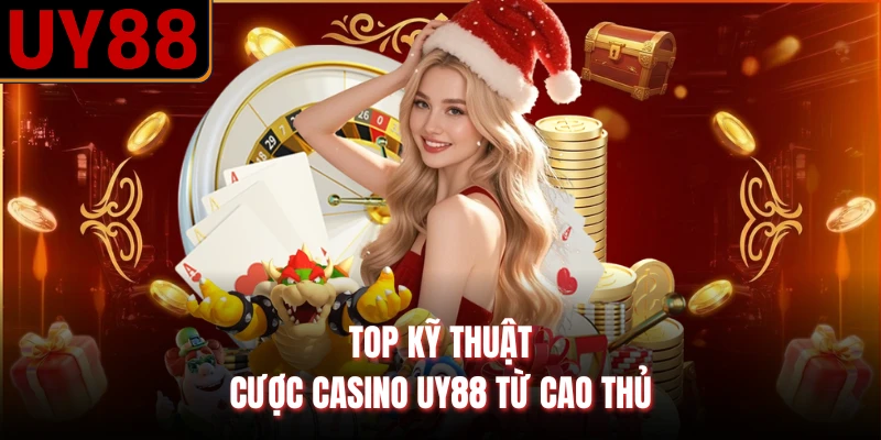 Top kỹ thuật cược casino UY88 từ cao thủ