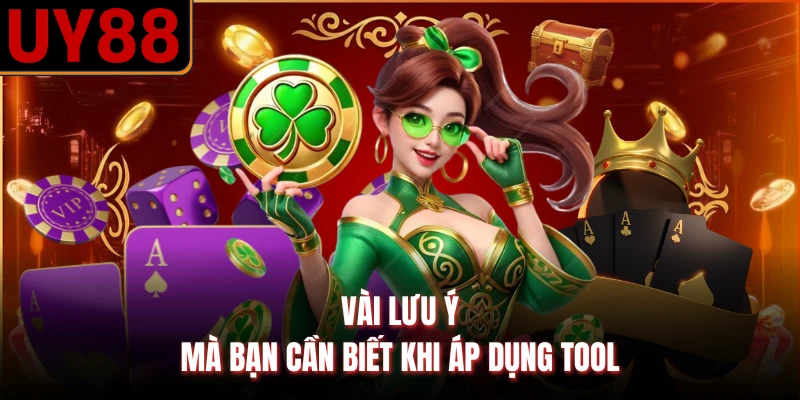 Vài lưu ý mà bạn cần biết khi áp dụng tool