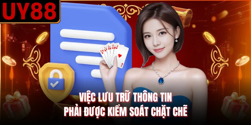 Việc lưu trữ thông tin phải được kiểm soát chặt chẽ