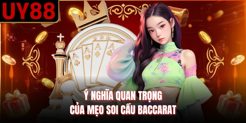 Ý nghĩa quan trọng của mẹo soi cầu baccarat